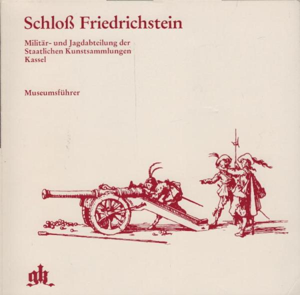 Schloß Friedrichstein. Militär- und Jagdabteilung der Staatlichen Kunstsammlungen Kassel. Museumsführer.