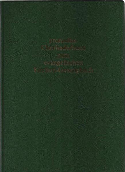Promultis-Chorliederbuch zum evangelischen Kirchen-Gesangbuch : e. gebundene Ausg. zum EKG-Stammteil für gem. Chor aus d. Losebl.-Reihe: Joh. Paul Zehetbauer: Lieder- u. Chorsätze zum Kirchenjahr
