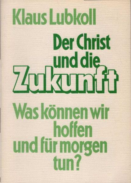 Der Christ und die Zukunft : was können wir hoffen u. für morgen tun?.