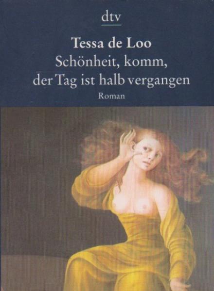 Schönheit, komm, der Tag ist halb vergangen : Roman.
