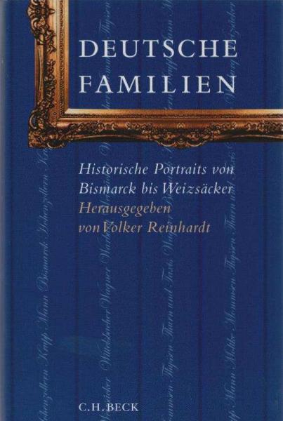 Deutsche Familien : historische Portraits von Bismarck bis Weizsäcker.