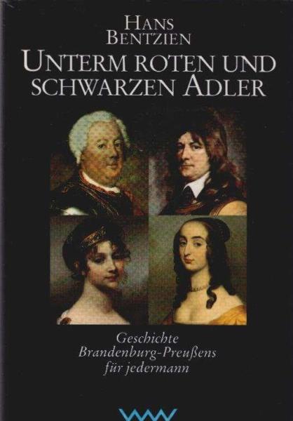 Unterm roten und schwarzen Adler : Geschichte Brandenburg-Preussens für jedermann.