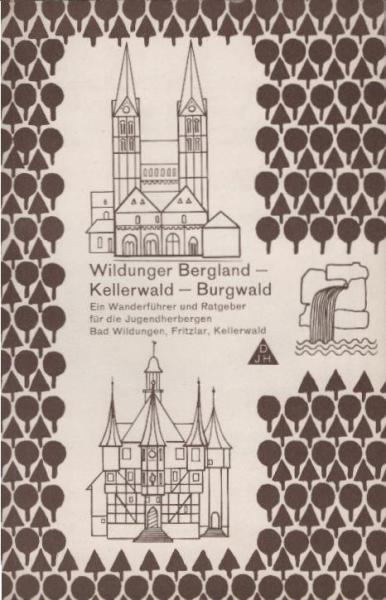 Wildunger Bergland, Kellerwald, Burgwald : ein Wanderführer und Ratgeber für die Jugendherbergen Bad Wildungen, Fritzlar und Kellerwald.