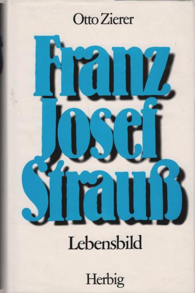 Franz Josef Strauss : Lebensbild.