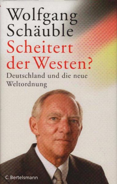 Scheitert der Westen? : Deutschland und die neue Weltordnung.