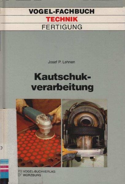 Kautschukverarbeitung : von d. Kautschukmischung zum Endprodukt . Werkstoff Kautschuk - verarbeitungsfähige Kautschukmischungen - Halbzeugherstellung - Gummiartikel-Fertigung.