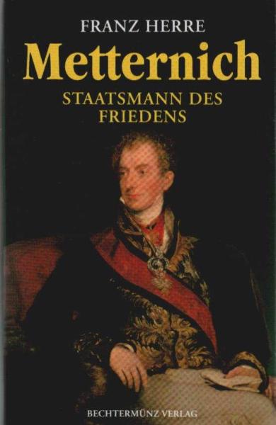 Metternich - Staatsmann des Friedens