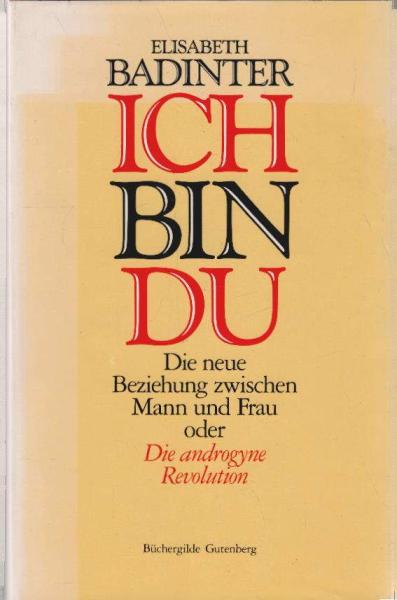 Ich bin du : die neue Beziehung zwischen Mann und Frau oder die androgyne Revolution.