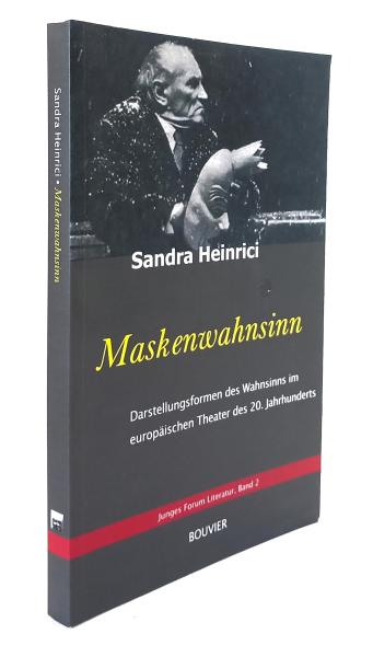 Maskenwahnsinn. Darstellungsformen des Wahnsinns im europäischen Theater des 20. Jahrhunderts.