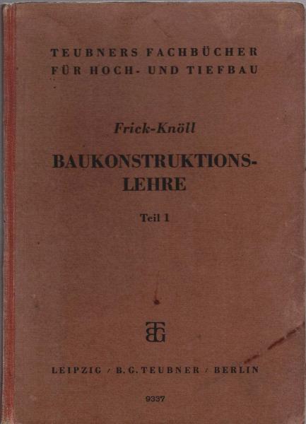 Baukonstruktionslehre; Teil: T. 1., Steinbau einschl. d. Beton- u. Eisenbetonbaues u. d. Abdichtungsarbeiten.
