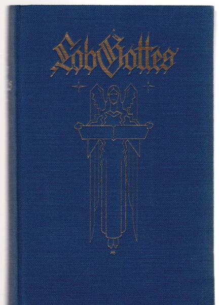 Lob Gottes in Bibeltext, Lied und Gebet sowie Stimmen der Gotteszeugen aller Jahrhunderte. Gesucht u. dargeboten aus d. Schatze d. allgemeinen Kirche