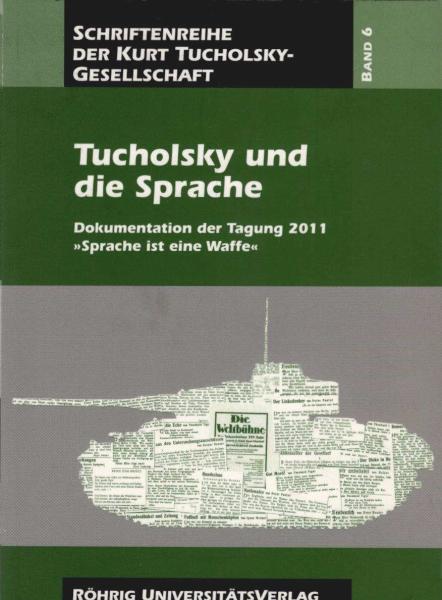 Tucholsky und die Sprache : Dokumentation der Tagung 2011 "Sprache ist eine Waffe".