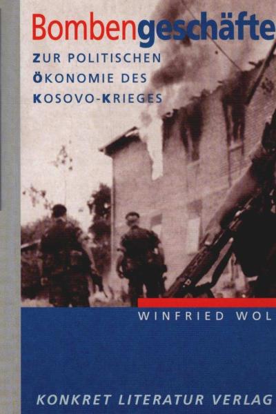 Bombengeschäfte : zur politischen Ökonomie des Kosovo-Krieges.