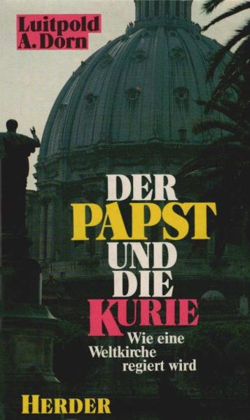 Der Papst und die Kurie : wie eine Weltkirche regiert wird.