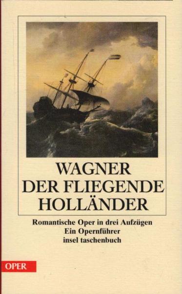 Der fliegende Holländer : romantische Oper in drei Aufzügen von Richard Wagner ; [ein Opernführer].