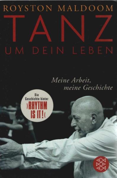 Tanz um dein Leben : meine Arbeit - meine Geschichte ; [die Geschichte hinter "Rhythm is it!"].