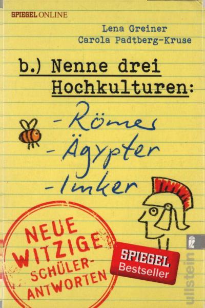 Nenne drei Hochkulturen: Römer, Ägypter, Imker : neue witzige Schülerantworten.