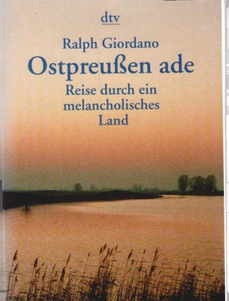 Ostpreussen ade : Reise durch ein melancholisches Land.