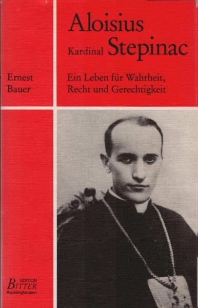 Aloisius Kardinal Stepinac : e. Leben für Wahrheit, Recht u. Gerechtigkeit.