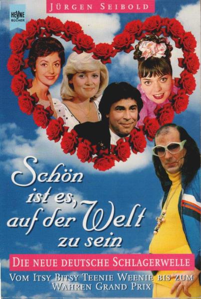 Schön ist es, auf der Welt zu sein : [die neue deutsche Schlagerwelle ; vom Itsy Bitsy Teenie Weenie bis zum wahren Grand Prix].