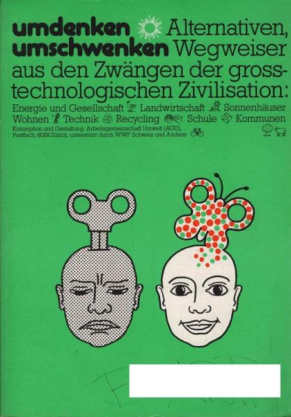Umdenken, umschwenken. Alternativen, Wegweiser aus den Zwängen der grosstechnologischen. Zivilisation ; Oekolabyrinth, Landwirtschaft u. Ernährung, Haus- u. Siedlungsbau, Energie, Recycling, gesellschaftl. Alternativen [Katalog zur Ausstellung].