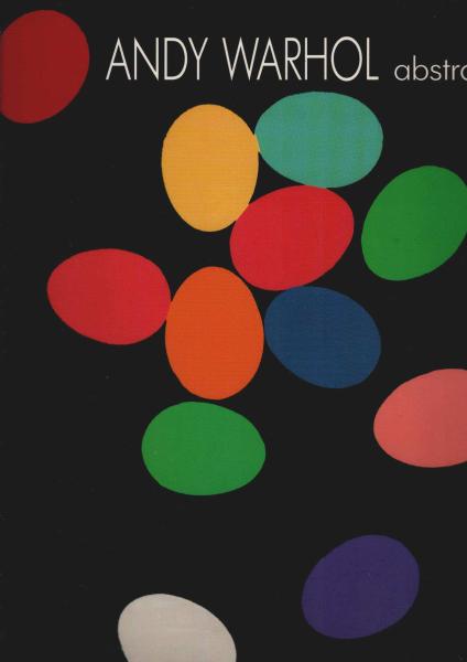Andy Warhol abstrakt : [anlässlich der Ausstellung in der Kunsthalle Basel vom 19. September bis 14. November 1993 ... im IVAM - Centre Julio Gónzalez, Valencia, vom 15. September bis 27. November 1994].