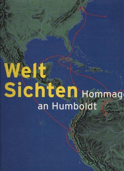 Welt-Sichten : Hommage an Humboldt ; [Carlos Capelán ... ; ifa-Galerie Berlin, 23.7. - 29.8.1999 ; ifa-Galerie Bonn, 16.9. - 16.10.1999 ; ifa-Galerie Stuttgart, 17.9. - 24.10.1999].