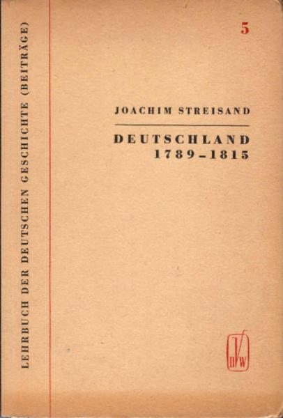 Lehrbuch der deutschen Geschichte; Teil: 5., Deutschland von 1789 bis 1815 : (Von d. Französ. Revolution bis zu d. Befreiungskriegen u.d. Wiener Kongress).