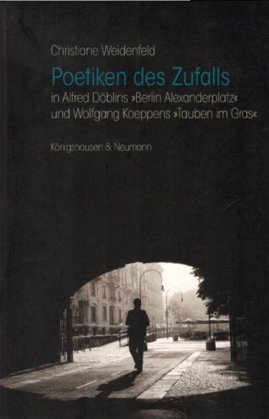 Poetiken des Zufalls : in Alfred Döblins Berlin Alexanderplatz und Wolfgang Koeppens Tauben im Gras.