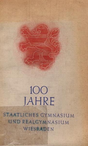 100 Jahre staatliches Gymnasium und Realgymnasium Wiesbaden.