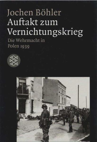 Auftakt zum Vernichtungskrieg. Die Wehrmacht in Polen 1939.