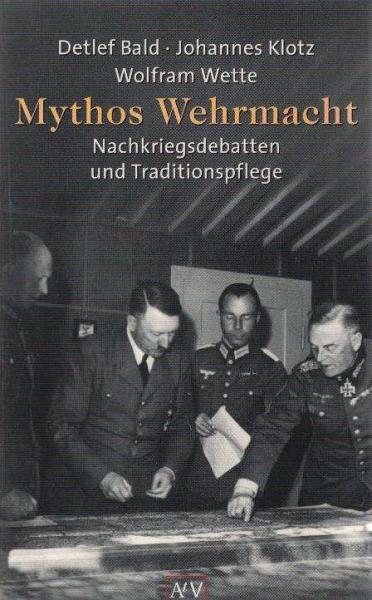 Mythos Wehrmacht. Nachkriegsdebatten und Traditionspflege.