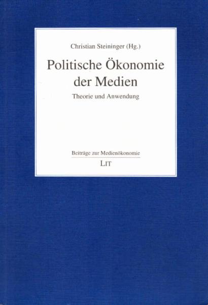 Politische Ökonomie der Medien. Theorie und Anwendung.