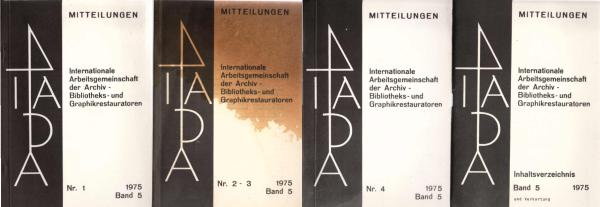 Mitteilungen der Internationalen Arbeitsgemeinschaft der Archiv-, Bibliotheks- und Graphikrestauratoren. Band 5, Nr. 1 - 4, 1975. Mit Inhaltsverzeichnis.