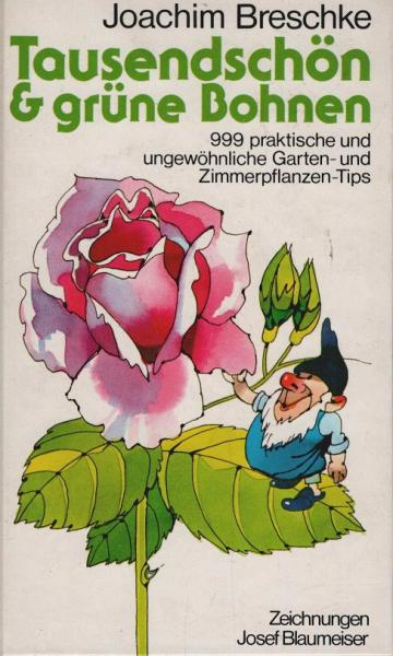 Tausendschön &[und] grüne Bohnen : 999 prakt. u. ungewöhnl. Garten- u. Zimmerpflanzen-Tips.