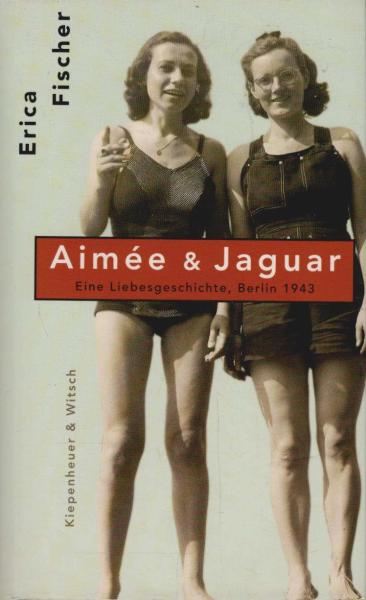 Aimée & Jaguar : eine Frauenliebe Berlin 1943.