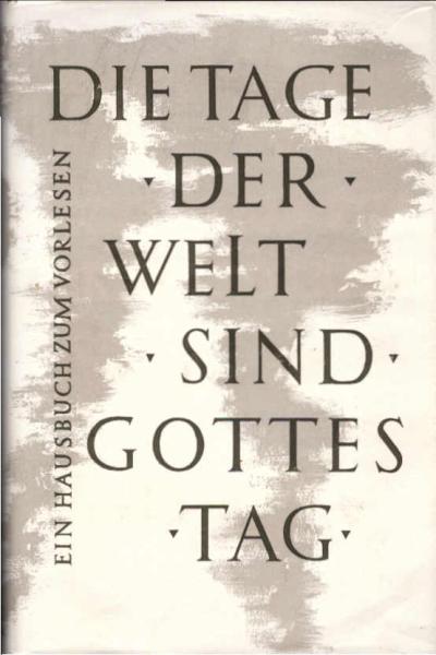 Die Tage der Welt sind Gottes Tag : Ein Hausbuch zum Vorlesen.