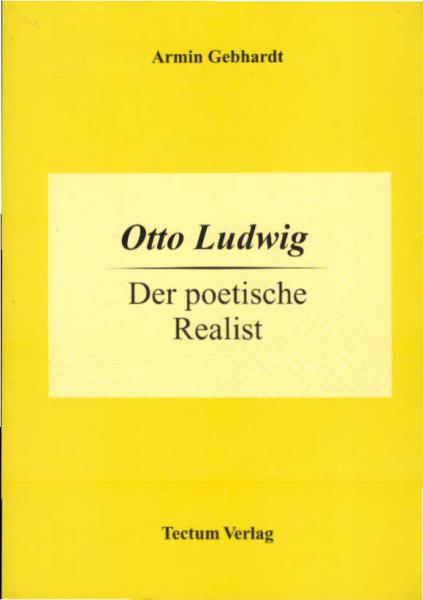 Otto Ludwig : der poetische Realist.