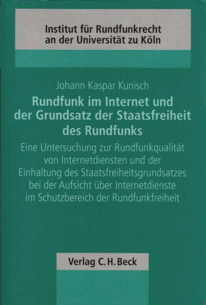 Rundfunk im Internet und der Grundsatz der Staatsfreiheit des Rundfunks. Eine Untersuchung zur Rundfunkqualität von Internetdiensten und der Einhaltung des Staatsfreiheitsgrundsatzes bei der Aufsicht über Internetdienste im Schutzbereich der Rundfunkfreih