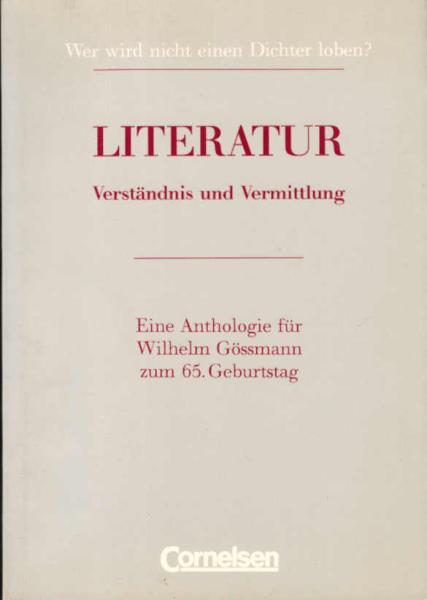 Literatur : Verständnis und Vermittlung ; [eine Anthologie für Wilhelm Gössmann zum 65. Geburtstag].