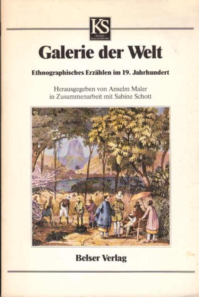 Galerie der Welt : ethnographisches Erzählen im 19. Jahrhundert.