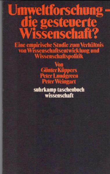 Umweltforschung, die gesteuerte Wissenschaft? : Eine empir. Studie zum Verhältnis von Wissenschaftsentwicklung u. Wissenschaftspolitik.
