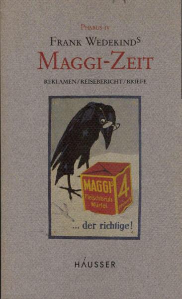 Frank Wedekinds Maggi-Zeit : Reklamen ; Reisebericht ; Briefe.