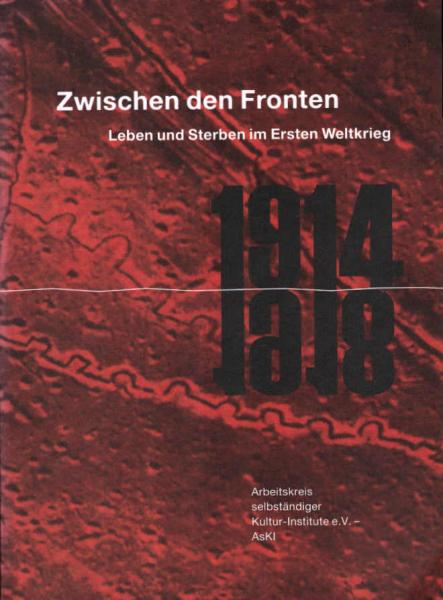 Zwischen den Fronten : Leben und Sterben im Ersten Weltkrieg 1914 1918.