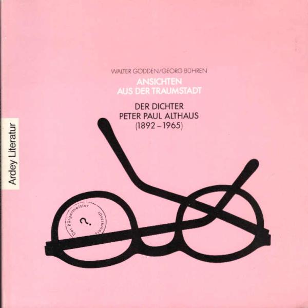 Ansichten aus der Traumstadt : der Dichter Peter Paul Althaus (1892 - 1965) ; [anlässlich einer Althaus-Veranstaltungsreihe im Westfälischen Landesmuseum für Kunst und Kulturgeschichte Münster vom 23. November bis 13. Dezember 1992].