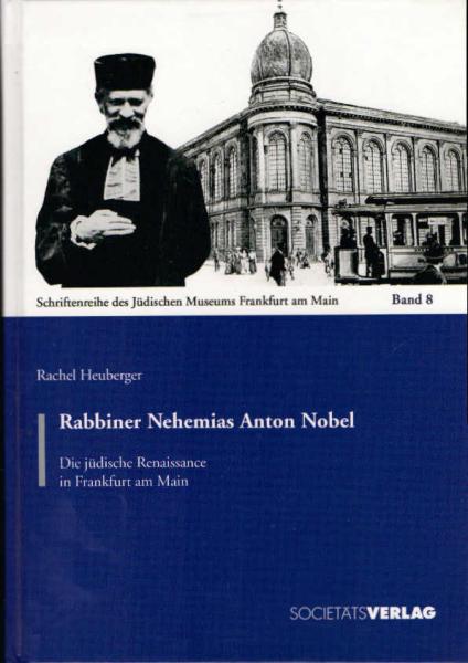 Rabbiner Nehemias Anton Nobel. Die jüdische Renaissance in Frankfurt am Main.