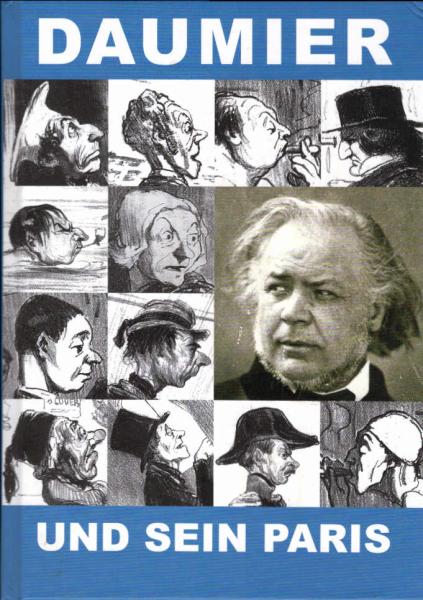 Daumier und sein Paris : Kunst und Technik einer Metropole ; [18. September 2010 bis 20. März 2011, Museum für Kunst und Technik des 19. Jahrhunderts Baden-Baden, April bis Juni 2013, Deutsches Zeitungsmuseum, Wadgassen ; anlässlich der Ausstellung Daumie