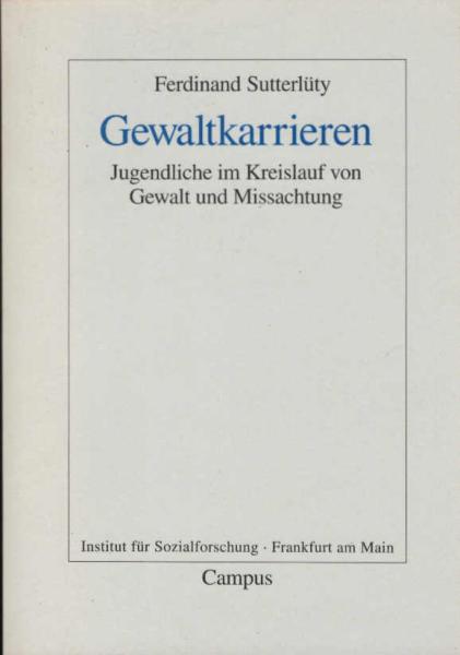 Gewaltkarrieren : Jugendliche im Kreislauf von Gewalt und Missachtung.