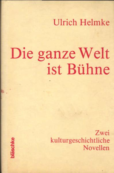 Die ganze Welt ist Bühne : 2 kulturgeschichtl. Novellen.