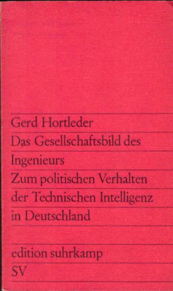 Das Gesellschaftsbild des Ingenieurs : Zum polit. Verhalten d. techn. Intelligenz in Deutschland.